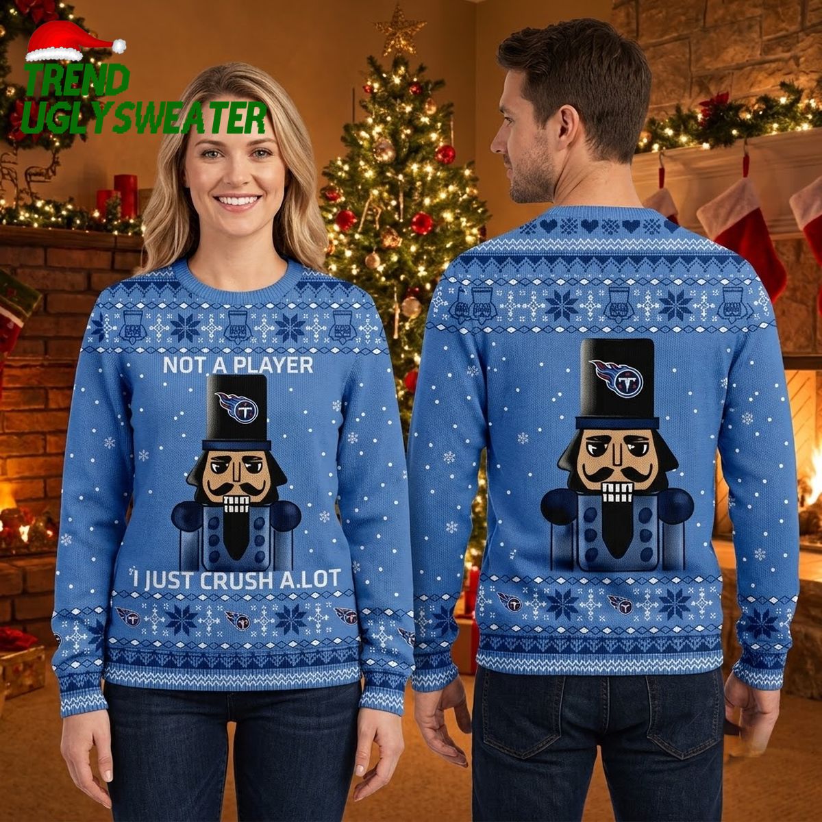 tennessee titans nutcracker not a player i just crush a lot ugly christmas sweater tennessee titans nutcracker not a player i just crush a lot ugly christmas sweater